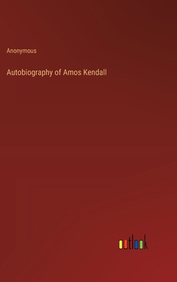 Autobiography of Amos Kendall 336817049X Book Cover