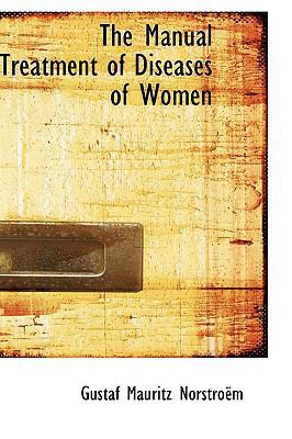 The Manual Treatment of Diseases of Women 0554518120 Book Cover