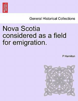 Nova Scotia Considered as a Field for Emigration. 1241560587 Book Cover