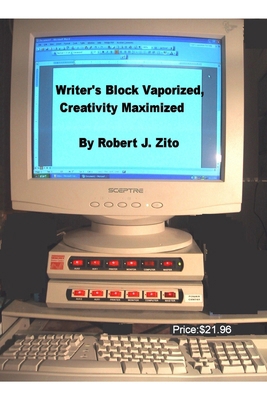 Writer's Block Vaporized, Creativity Maximized! 1411632524 Book Cover