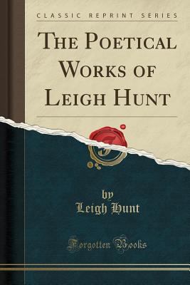 The Poetical Works of Leigh Hunt (Classic Reprint) 133368973X Book Cover