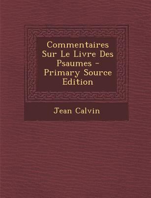 Commentaires Sur Le Livre Des Psaumes - Primary... [French] 1293695297 Book Cover