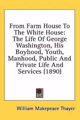 From Farm House to the White House: The Life of... 1437009964 Book Cover