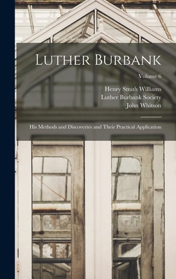 Luther Burbank: His Methods and Discoveries and... 1019091207 Book Cover