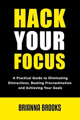 Hack Your Focus: A Practical Guide to Eliminati... B0D6LMN38S Book Cover