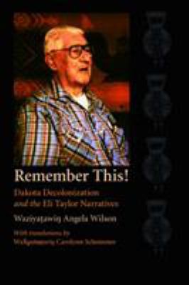 Remember This!: Dakota Decolonization and the E... 0803248148 Book Cover