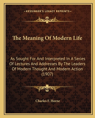 The Meaning Of Modern Life: As Sought For And I... 1163993883 Book Cover