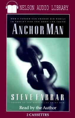 Anchor Man: How a Father Can Anchor His Family ... 0785270647 Book Cover