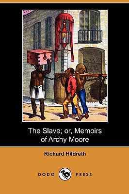 The Slave; Or, Memoirs of Archy Moore (Dodo Press) 1409980928 Book Cover