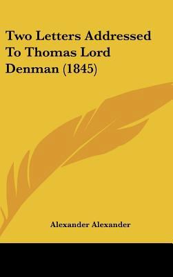 Two Letters Addressed to Thomas Lord Denman (1845) 1162252154 Book Cover