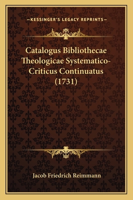 Catalogus Bibliothecae Theologicae Systematico-... [Latin] 1165949407 Book Cover
