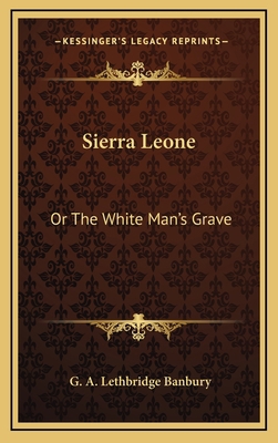 Sierra Leone: Or The White Man's Grave 1163562661 Book Cover