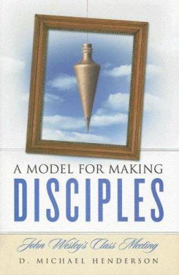 A Model for Making Disciples: John Wesley's Cla... 1928915701 Book Cover
