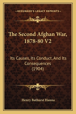 The Second Afghan War, 1878-80 V2: Its Causes, ... 1166321606 Book Cover