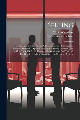 Selling: What Makes Up The Science Of Salesmans... 1021778540 Book Cover