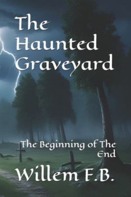 The Haunted Graveyard: The Beginning of the End B0G4L43KFC Book Cover