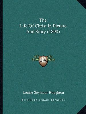 The Life Of Christ In Picture And Story (1890) 1166182169 Book Cover