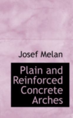 Plain and Reinforced Concrete Arches 0559155107 Book Cover