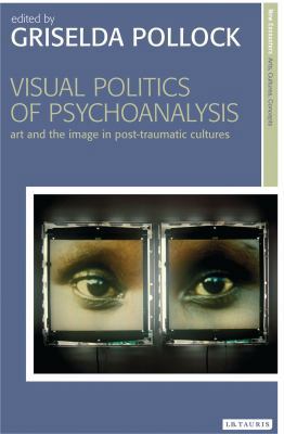 Visual Politics of Psychoanalysis: Art and the ... 1780763158 Book Cover