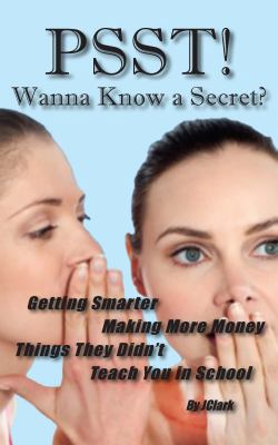 PSST!! Wanna Know a Secret? Getting Smarter, Ma... 1604521201 Book Cover