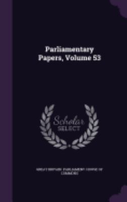 Parliamentary Papers, Volume 53 1358082987 Book Cover