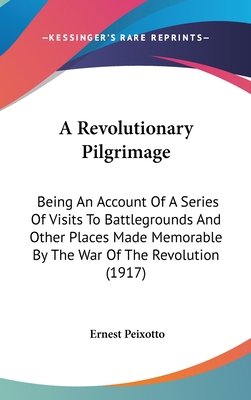 A Revolutionary Pilgrimage: Being An Account Of... 0548991146 Book Cover