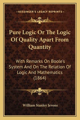 Pure Logic Or The Logic Of Quality Apart From Q... 1165655403 Book Cover