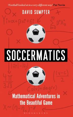 Soccermatics: Mathematical Adventures in the Be... 1472924126 Book Cover