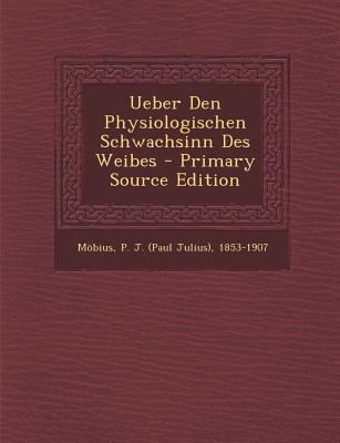 Ueber Den Physiologischen Schwachsinn Des Weibes [German] 1294469592 Book Cover