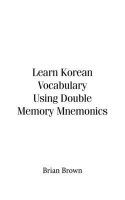 Learn Korean Vocabulary Using Double Memory Mne... 1698718519 Book Cover