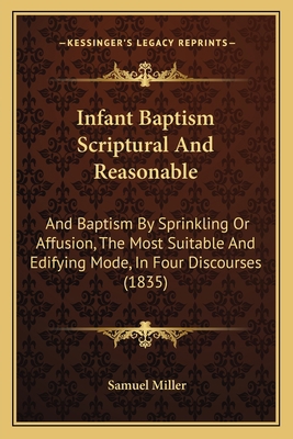 Infant Baptism Scriptural And Reasonable: And B... 1164680897 Book Cover