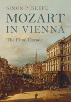 Mozart in Vienna: The Final Decade 1107116716 Book Cover