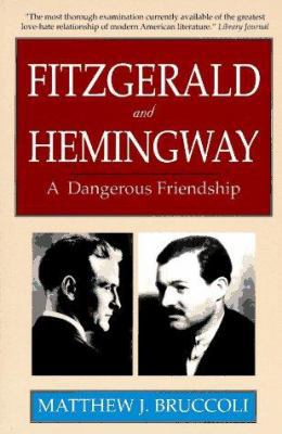 Fitzgerald and Hemingway: A Dangerous Friendship 0786702613 Book Cover