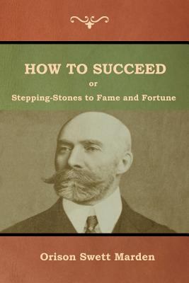 How to Succeed; Or, Stepping-Stones to Fame and... 1618953052 Book Cover