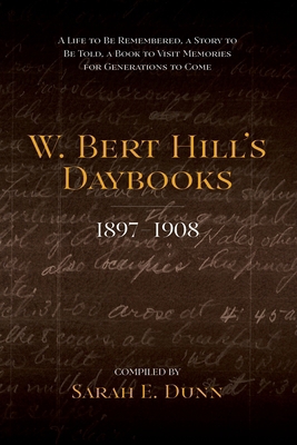 W. Bert Hill's Daybooks: 1897-1908 1633378764 Book Cover