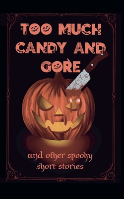Too Much Candy and Gore 1913794903 Book Cover