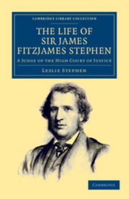 The Life of Sir James Fitzjames Stephen 1108047750 Book Cover