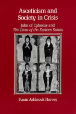 Asceticism and Society in Crisis: John of Ephes... 0520065239 Book Cover