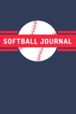 Softball Journal: A Blank Lined Journal Notebook for Softball Coach, Softball Player - A Great Birthday Gift for Mom, Dad, Girl, Boy and People Who Love Softball