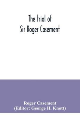 The trial of Sir Roger Casement 935404042X Book Cover