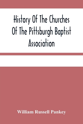 History Of The Churches Of The Pittsburgh Bapti... 9354481434 Book Cover