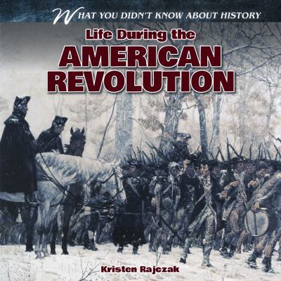 Life During the American Revolution 1433984245 Book Cover