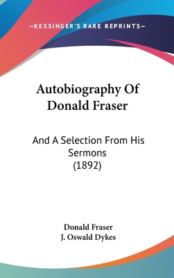 Autobiography of Donald Fraser: And a Selection... 1120236401 Book Cover