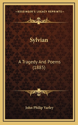 Sylvian: A Tragedy and Poems (1885) 116499493X Book Cover