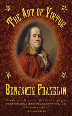 The Art of Virtue: Ben Franklin's Formula for S... 161608331X Book Cover