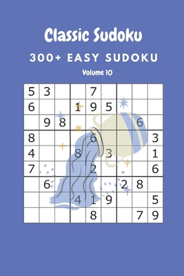 Classic Sudoku: 300+ Easy sudoku Volume 10 B086Y5JFQ9 Book Cover