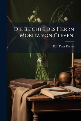 Die Beichte des Herrn Moritz von Cleven. [German] 1272997189 Book Cover