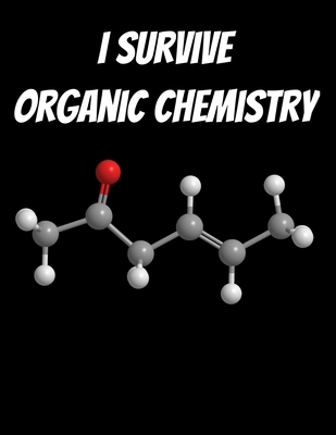 I Survived Organic Chemistry: 150 pages 8.5 X 11 1712280341 Book Cover