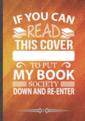 If You Can Read This Cover I Was Forced to Put My Book Down and Re-Enter: Funny Notebook/ Lined Journal Diary For Book Lover Reading Teacher Librarian Reader, Inspirational Birthday Gift Idea