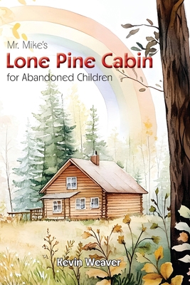 Mr. Mike's Lone Pine Cabin for Abandoned Children 1961110377 Book Cover